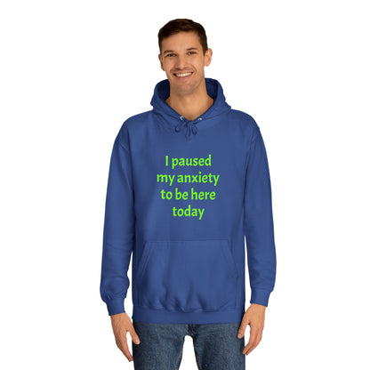 "I Paused My Anxiety to Be Here Today" Hoodie | Anxiously Ever After