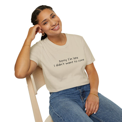 "Sorry I'm Late, I Didn't Want to Come" T-Shirt | Anxiously Ever After