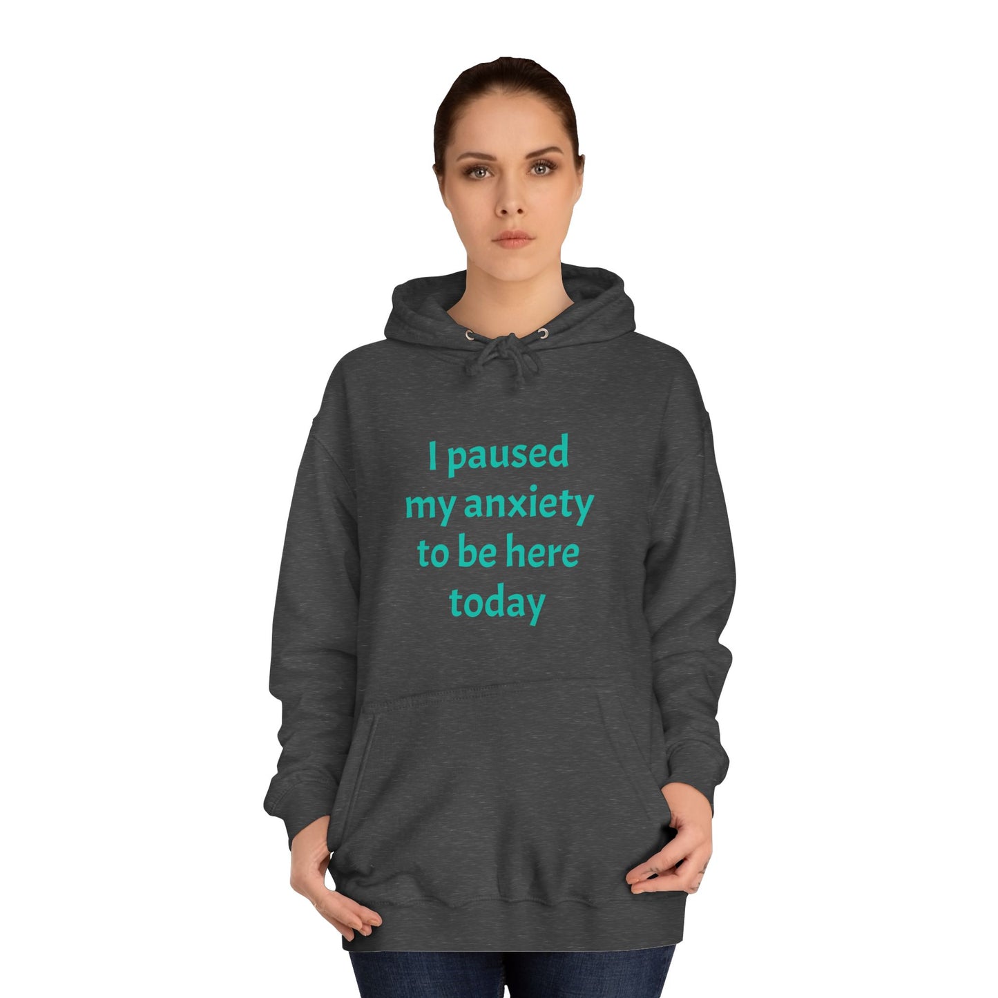 "I Paused My Anxiety to Be Here Today" Hoodie | Anxiously Ever After