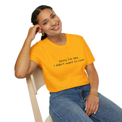 "Sorry I'm Late, I Didn't Want to Come" T-Shirt | Anxiously Ever After