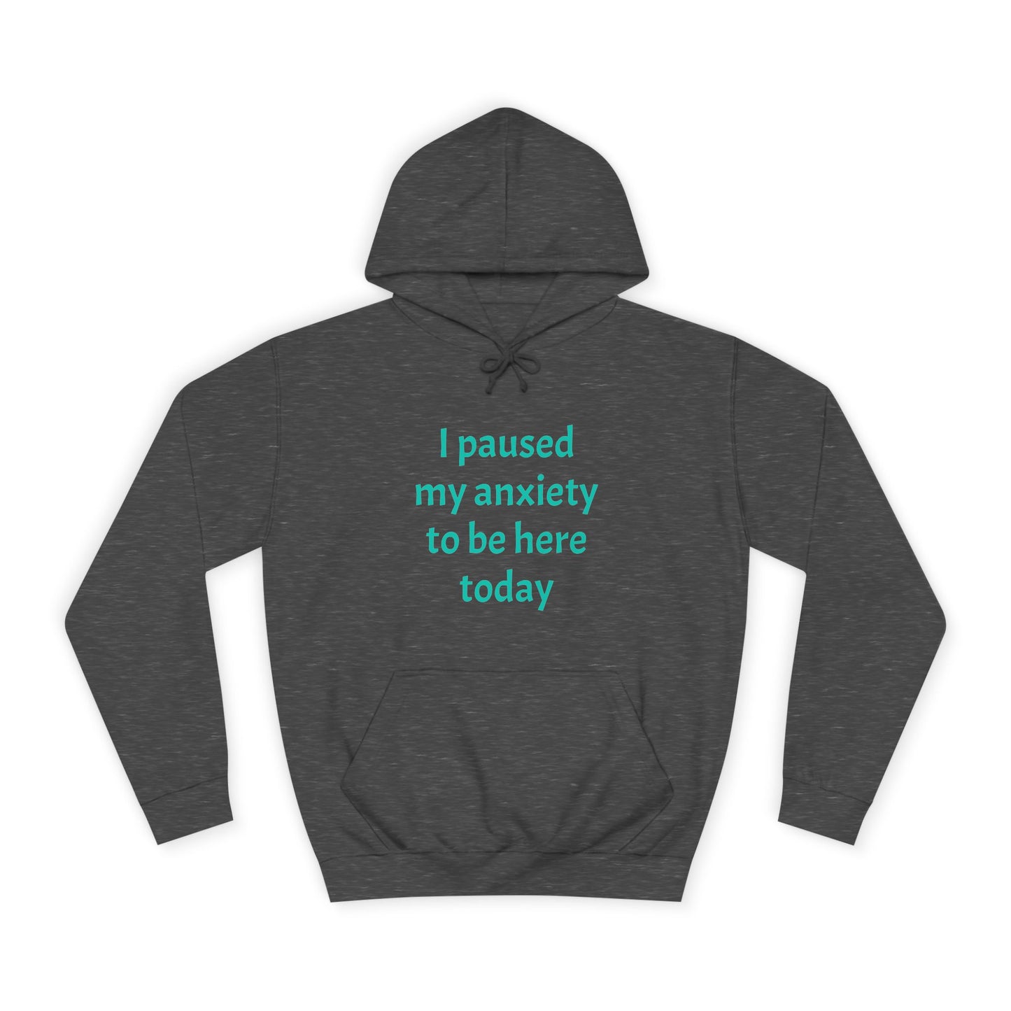 "I Paused My Anxiety to Be Here Today" Hoodie | Anxiously Ever After