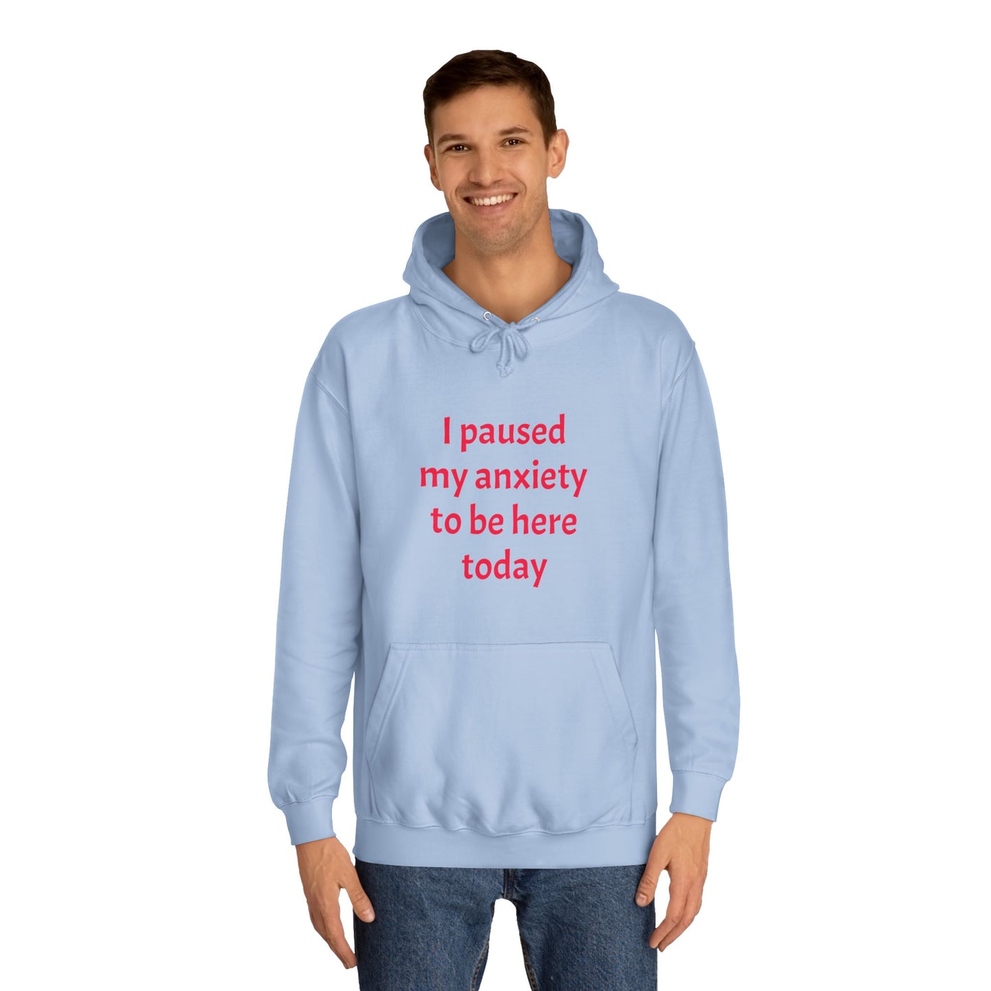 "I Paused My Anxiety to Be Here Today" Hoodie | Anxiously Ever After