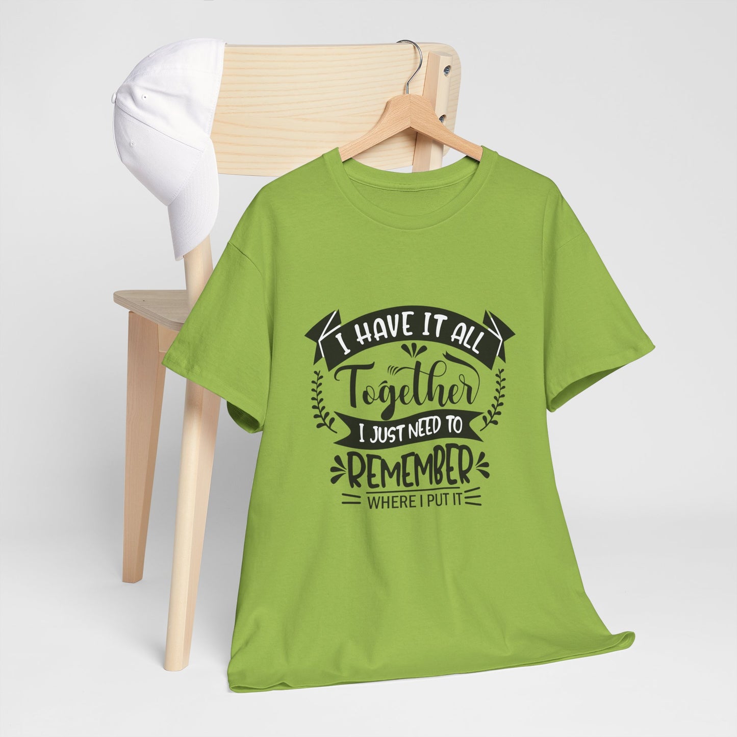 "I Have It All Together, I Just Need to Remember Where I Put It" T-Shirt | Anxiously Ever After