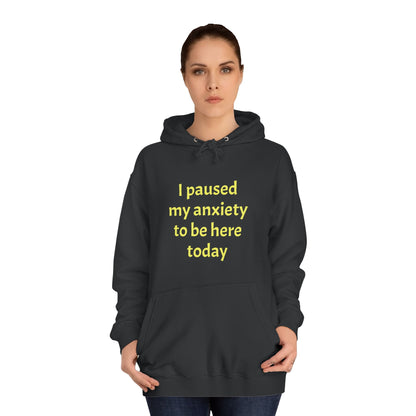 "I Paused My Anxiety to Be Here Today" Hoodie | Anxiously Ever After
