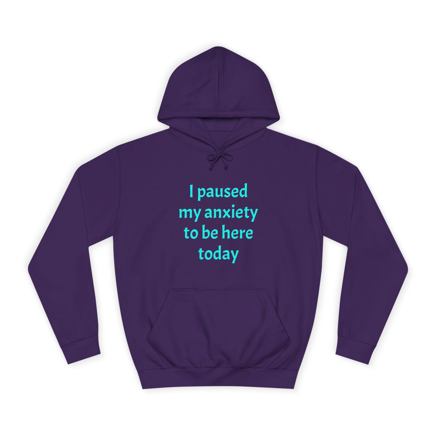 "I Paused My Anxiety to Be Here Today" Hoodie | Anxiously Ever After