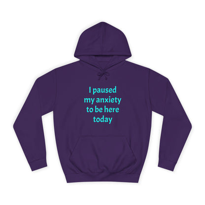 "I Paused My Anxiety to Be Here Today" Hoodie | Anxiously Ever After