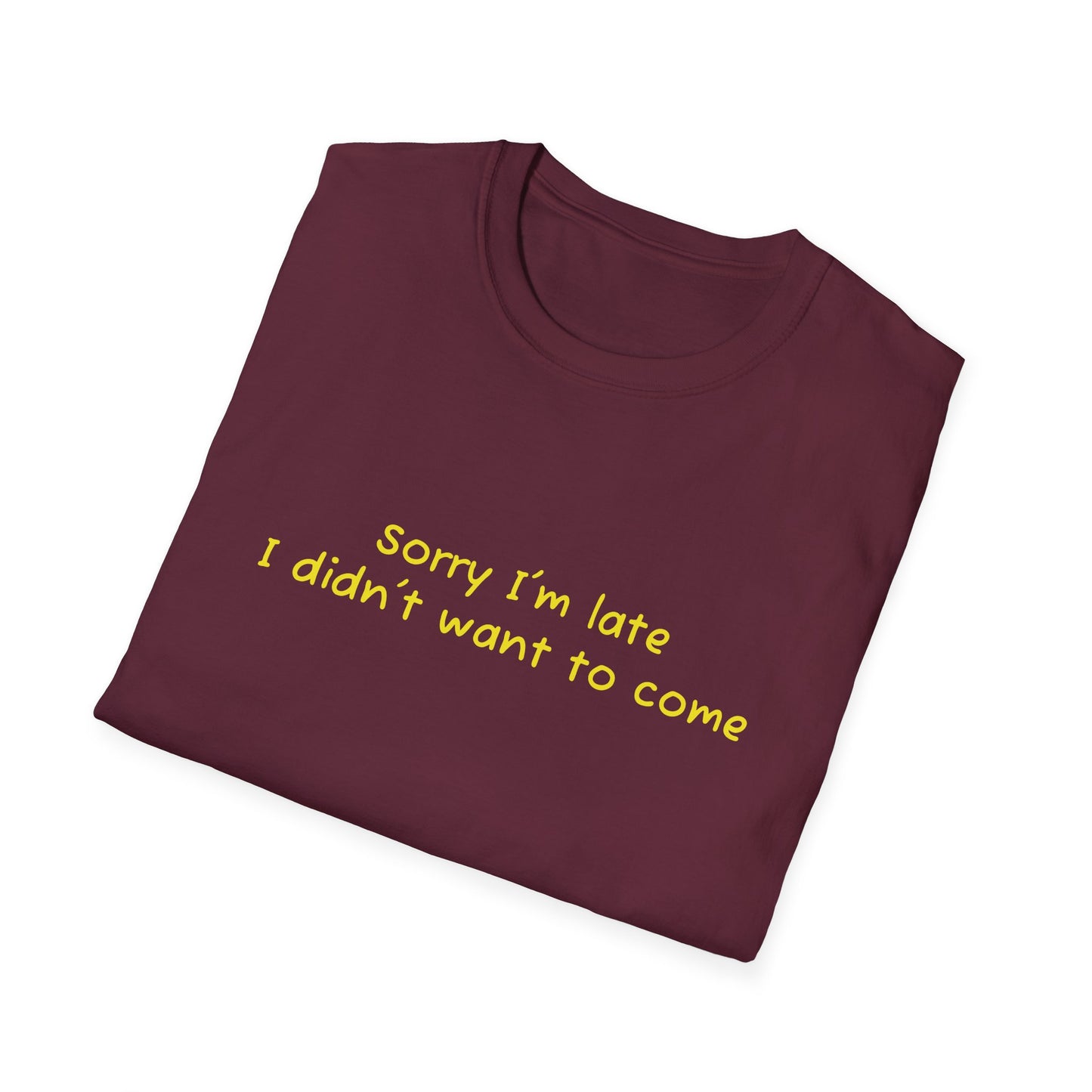 "Sorry I'm Late, I Didn't Want to Come" T-Shirt | Anxiously Ever After