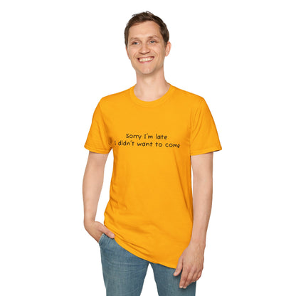 "Sorry I'm Late, I Didn't Want to Come" T-Shirt | Anxiously Ever After