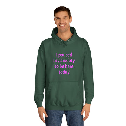 "I Paused My Anxiety to Be Here Today" Hoodie | Anxiously Ever After