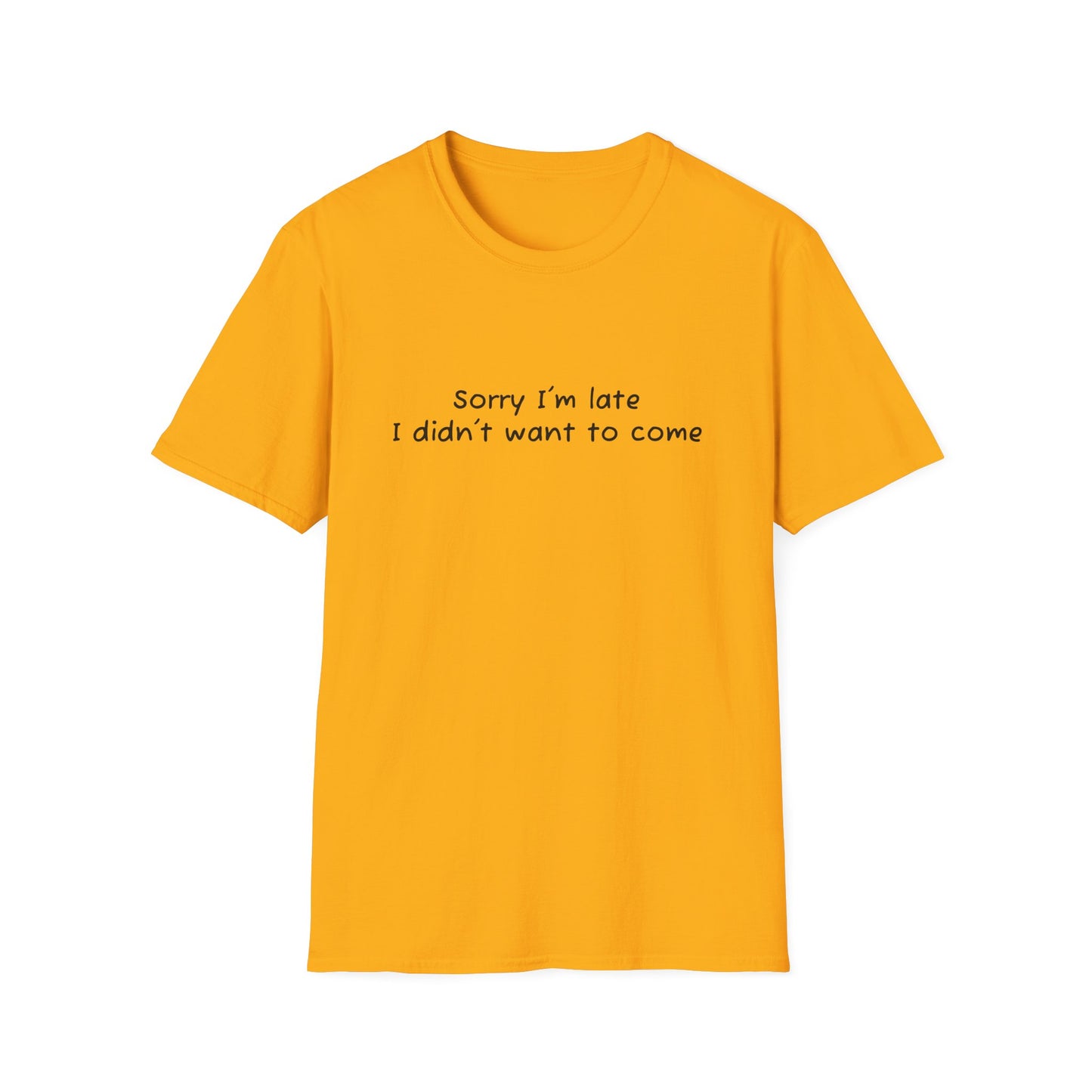 "Sorry I'm Late, I Didn't Want to Come" T-Shirt | Anxiously Ever After