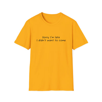 "Sorry I'm Late, I Didn't Want to Come" T-Shirt | Anxiously Ever After