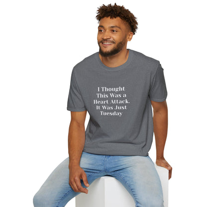 "I Thought This Was a Heart Attack. It Was Just Tuesday." T-Shirt | Anxiously Ever After
