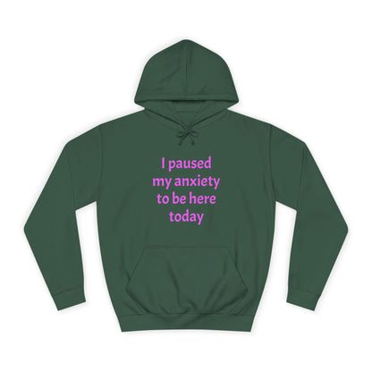 "I Paused My Anxiety to Be Here Today" Hoodie | Anxiously Ever After
