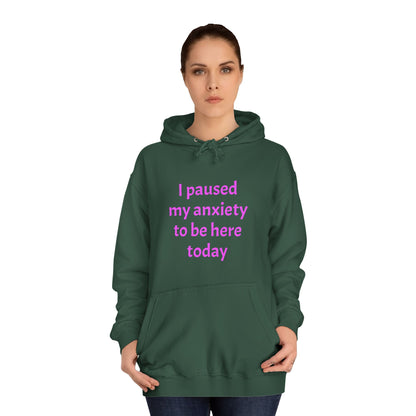 "I Paused My Anxiety to Be Here Today" Hoodie | Anxiously Ever After