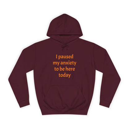 "I Paused My Anxiety to Be Here Today" Hoodie | Anxiously Ever After