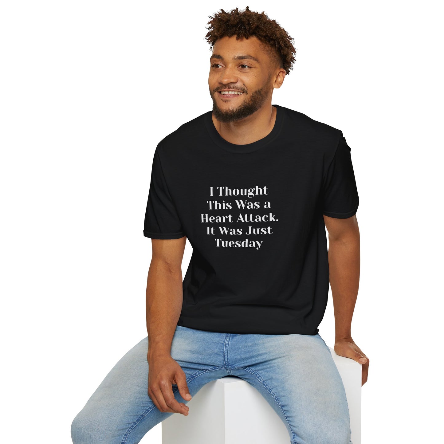"I Thought This Was a Heart Attack. It Was Just Tuesday." T-Shirt | Anxiously Ever After