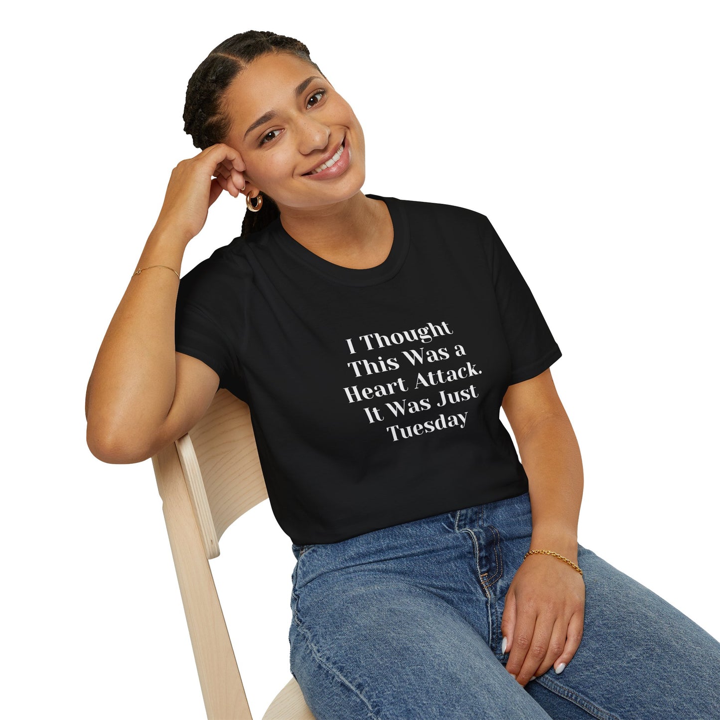 "I Thought This Was a Heart Attack. It Was Just Tuesday." T-Shirt | Anxiously Ever After