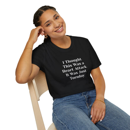 "I Thought This Was a Heart Attack. It Was Just Tuesday." T-Shirt | Anxiously Ever After