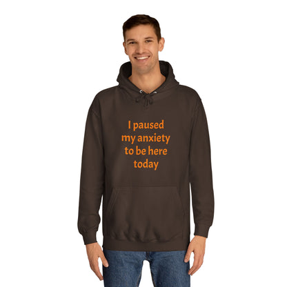 "I Paused My Anxiety to Be Here Today" Hoodie | Anxiously Ever After