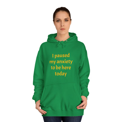 "I Paused My Anxiety to Be Here Today" Hoodie | Anxiously Ever After