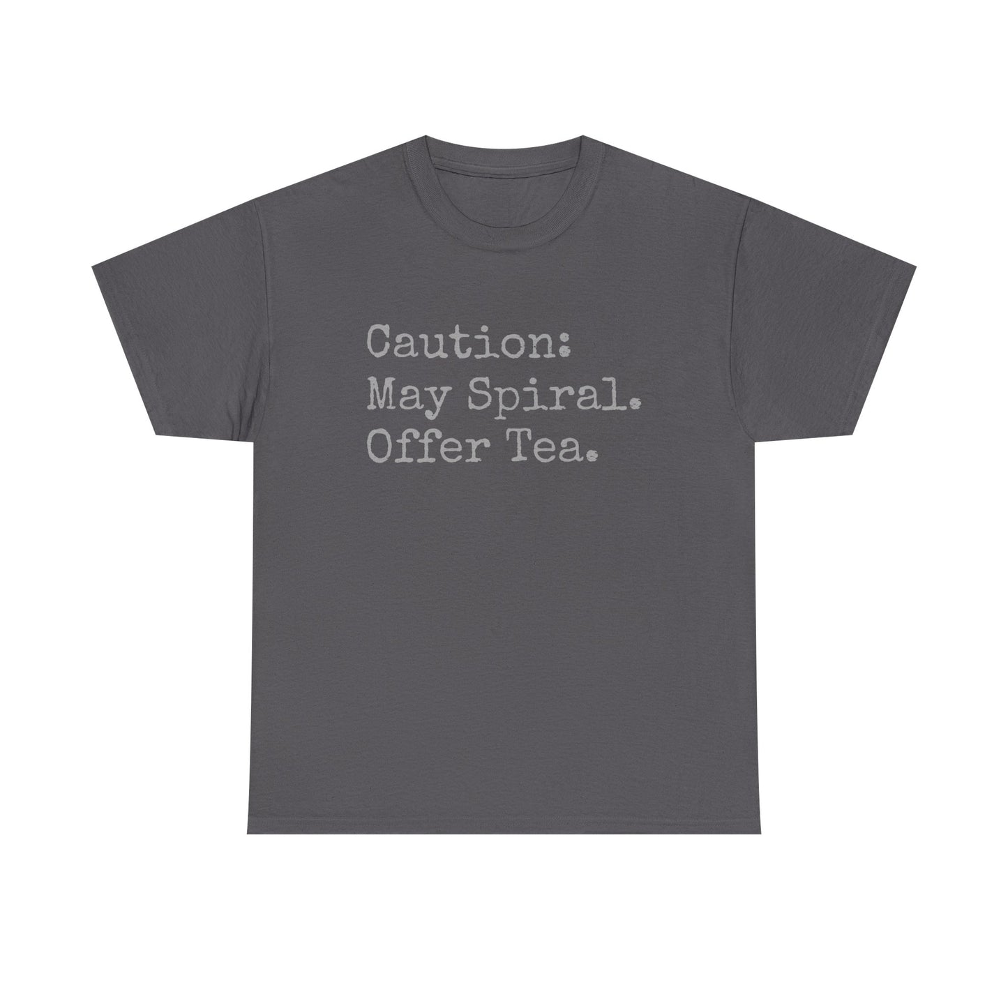 "Caution: May Spiral. Offer Tea." T-Shirt | Anxiously Ever After