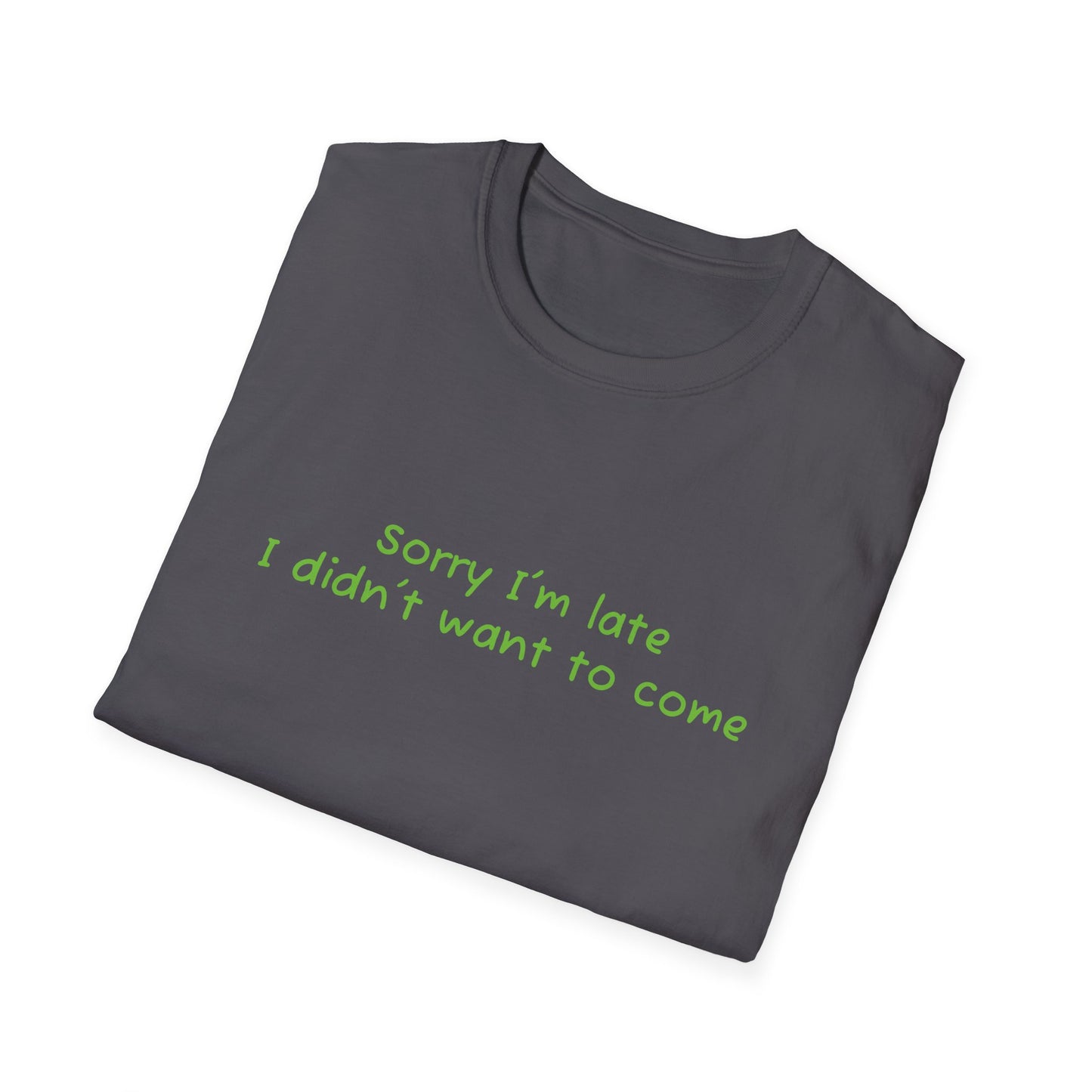 "Sorry I'm Late, I Didn't Want to Come" T-Shirt | Anxiously Ever After
