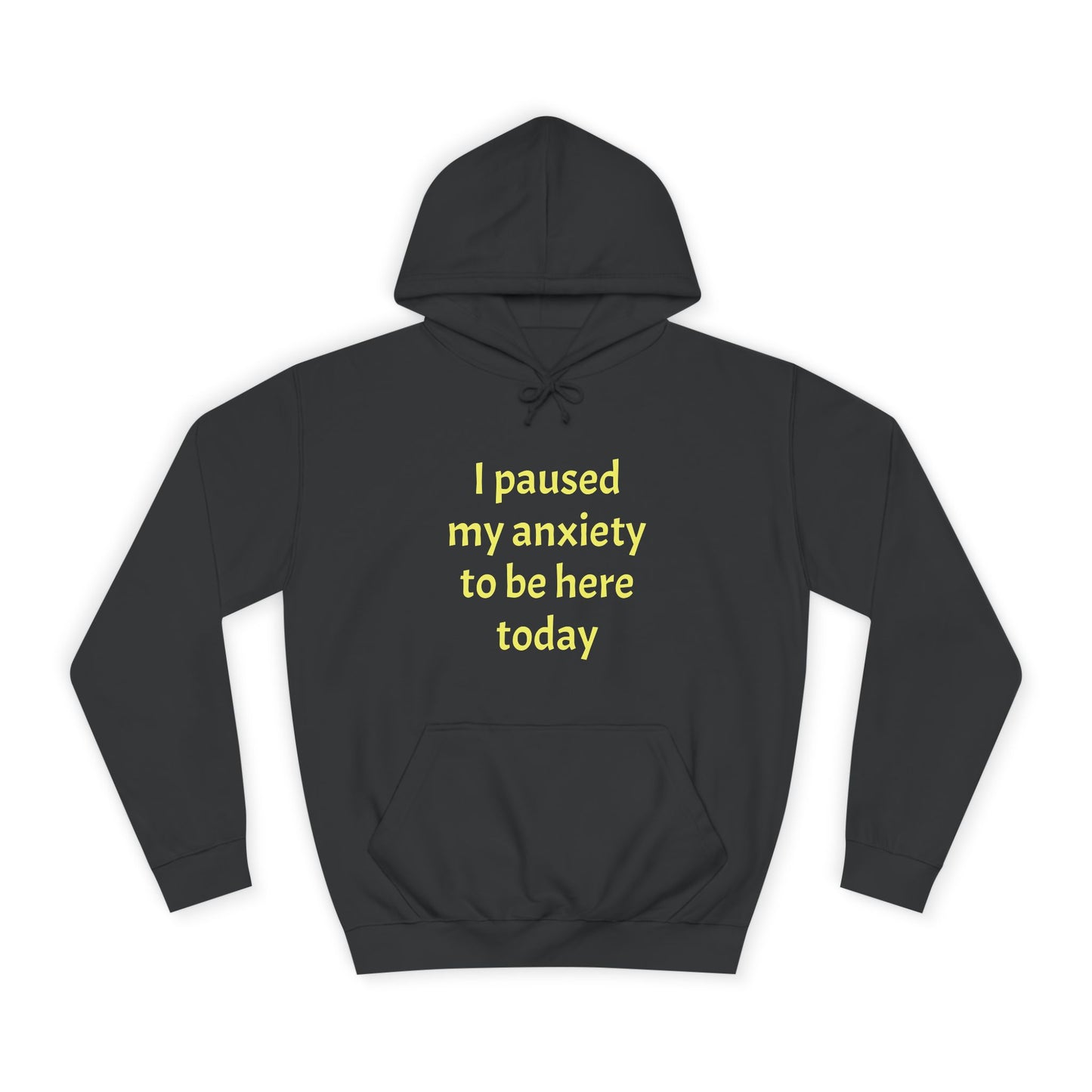 "I Paused My Anxiety to Be Here Today" Hoodie | Anxiously Ever After