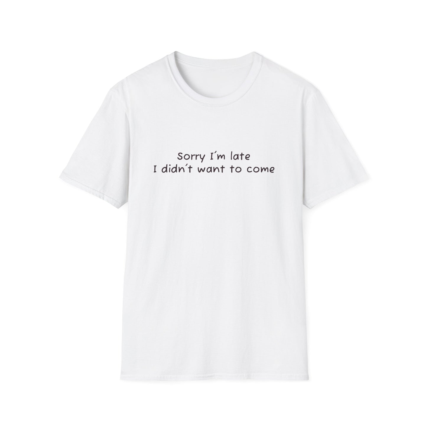 "Sorry I'm Late, I Didn't Want to Come" T-Shirt | Anxiously Ever After