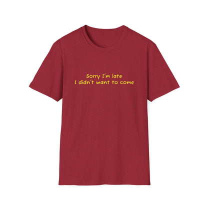 "Sorry I'm Late, I Didn't Want to Come" T-Shirt | Anxiously Ever After