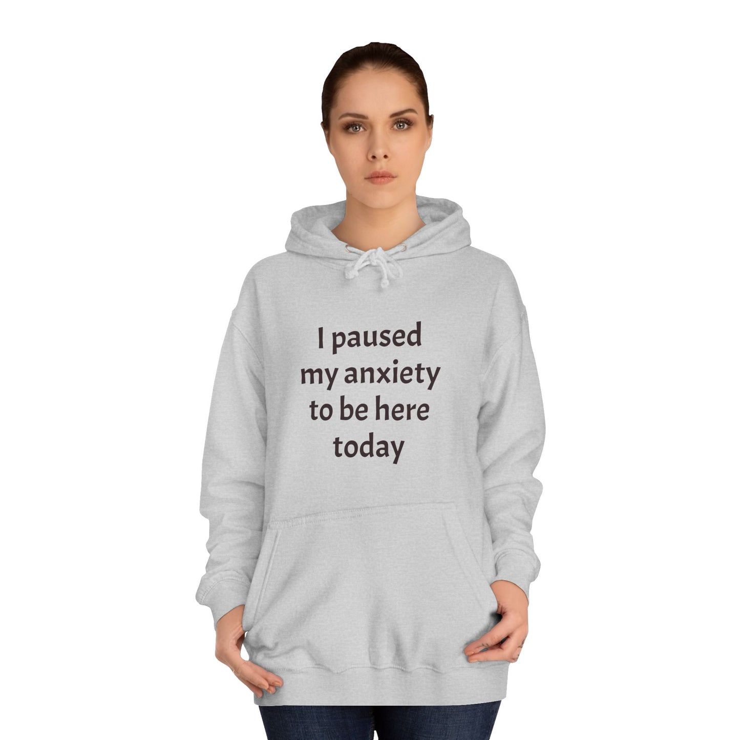 "I Paused My Anxiety to Be Here Today" Hoodie | Anxiously Ever After