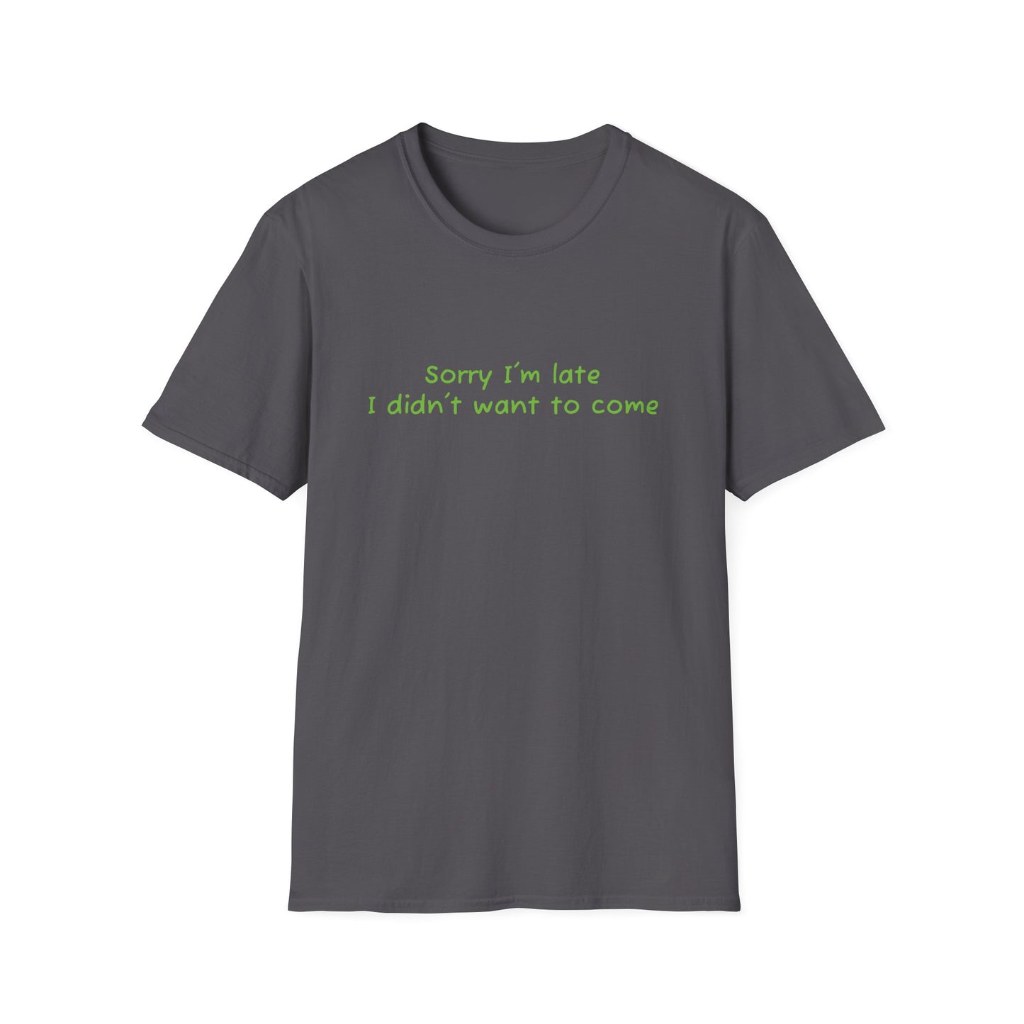 "Sorry I'm Late, I Didn't Want to Come" T-Shirt | Anxiously Ever After