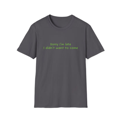"Sorry I'm Late, I Didn't Want to Come" T-Shirt | Anxiously Ever After