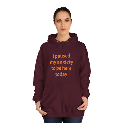 "I Paused My Anxiety to Be Here Today" Hoodie | Anxiously Ever After