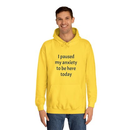 "I Paused My Anxiety to Be Here Today" Hoodie | Anxiously Ever After