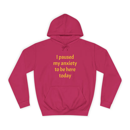 "I Paused My Anxiety to Be Here Today" Hoodie | Anxiously Ever After