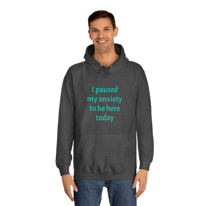 "I Paused My Anxiety to Be Here Today" Hoodie | Anxiously Ever After
