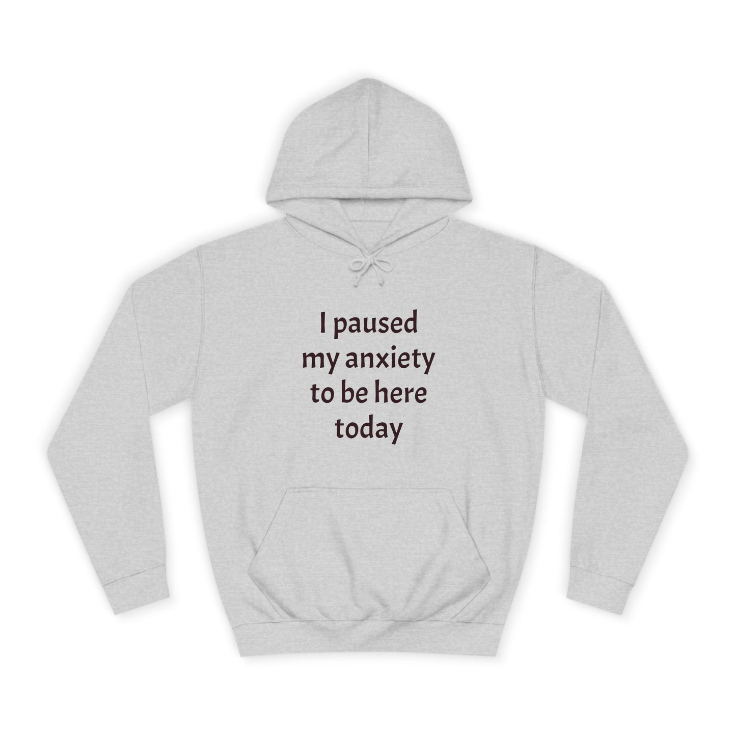 "I Paused My Anxiety to Be Here Today" Hoodie | Anxiously Ever After