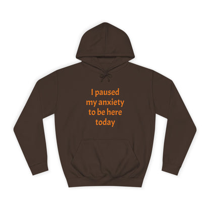 "I Paused My Anxiety to Be Here Today" Hoodie | Anxiously Ever After