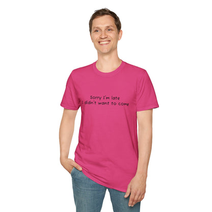 "Sorry I'm Late, I Didn't Want to Come" T-Shirt | Anxiously Ever After
