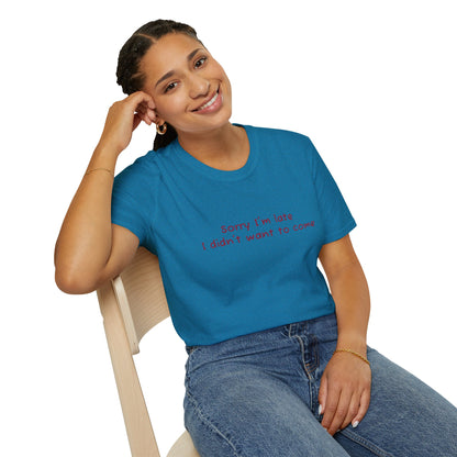 "Sorry I'm Late, I Didn't Want to Come" T-Shirt | Anxiously Ever After