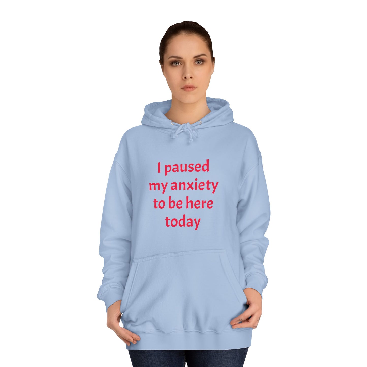 "I Paused My Anxiety to Be Here Today" Hoodie | Anxiously Ever After