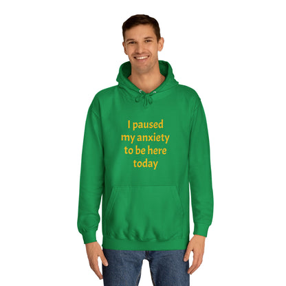 "I Paused My Anxiety to Be Here Today" Hoodie | Anxiously Ever After
