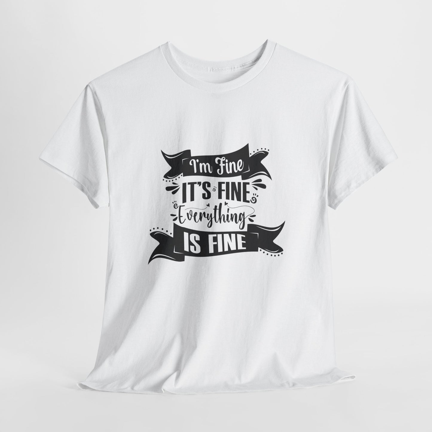 "I'm Fine, It's Fine, Everything Is Fine" T-Shirt | Anxiously Ever After