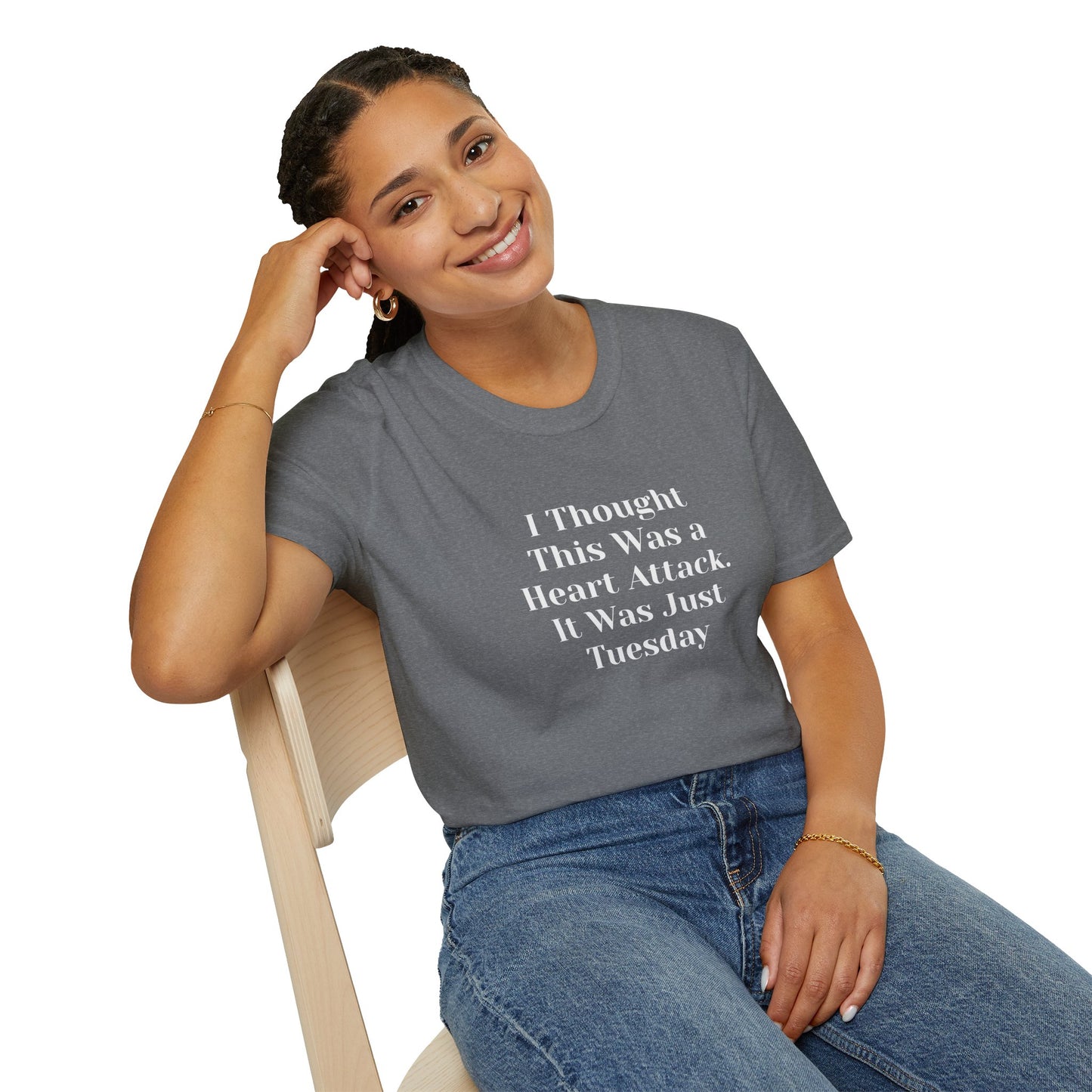 "I Thought This Was a Heart Attack. It Was Just Tuesday." T-Shirt | Anxiously Ever After