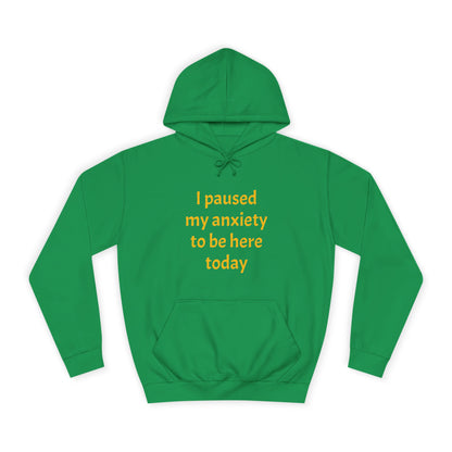 "I Paused My Anxiety to Be Here Today" Hoodie | Anxiously Ever After