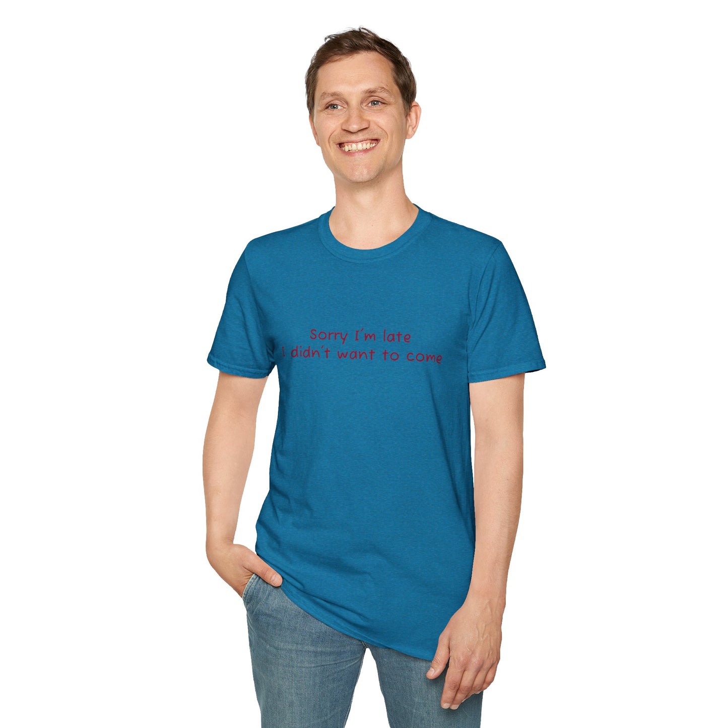 "Sorry I'm Late, I Didn't Want to Come" T-Shirt | Anxiously Ever After