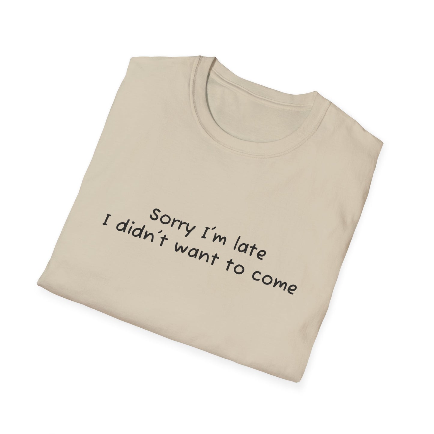 "Sorry I'm Late, I Didn't Want to Come" T-Shirt | Anxiously Ever After