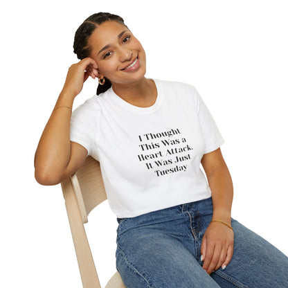 "I Thought This Was a Heart Attack. It Was Just Tuesday." T-Shirt | Anxiously Ever After
