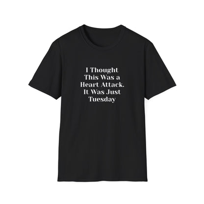 "I Thought This Was a Heart Attack. It Was Just Tuesday." T-Shirt | Anxiously Ever After