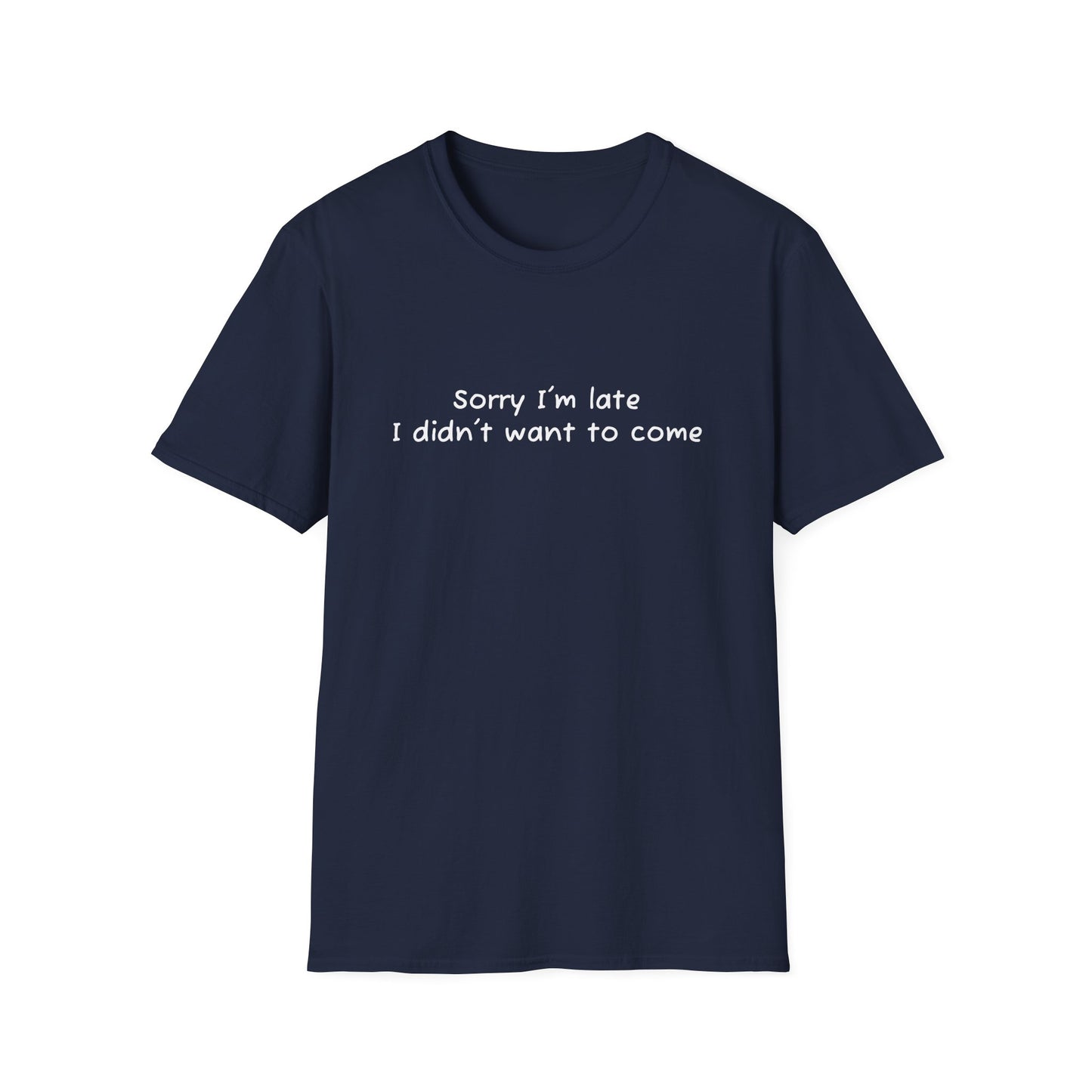 "Sorry I'm Late, I Didn't Want to Come" T-Shirt | Anxiously Ever After